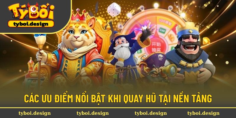 Các ưu điểm nổi bật khi quay hũ tại nền tảng