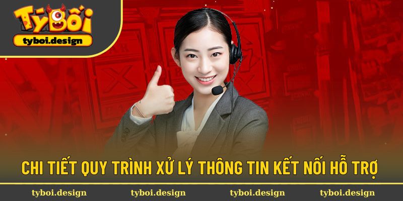 Chi tiết quy trình xử lý thông tin kết nối hỗ trợ 