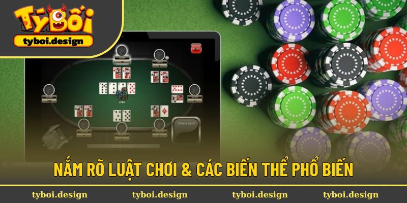 Nắm rõ luật chơi & các biến thể phổ biến
