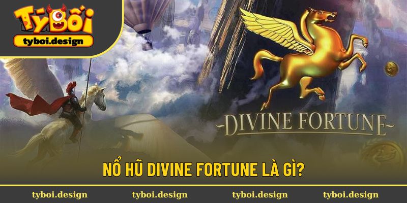 Khái quát về nổ hũ Divine Fortune