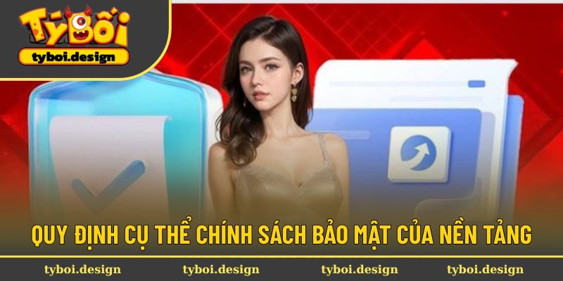 Quy định cụ thể chính sách bảo mật của nền tảng