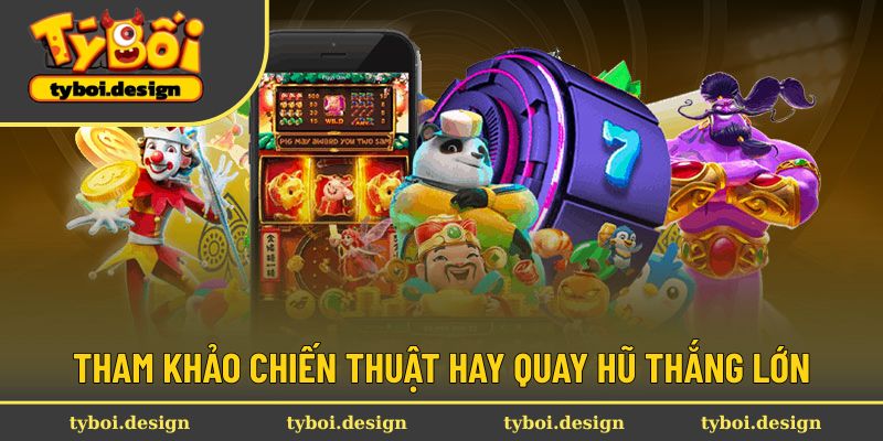 Tham khảo chiến thuật hay quay hũ thắng lớn