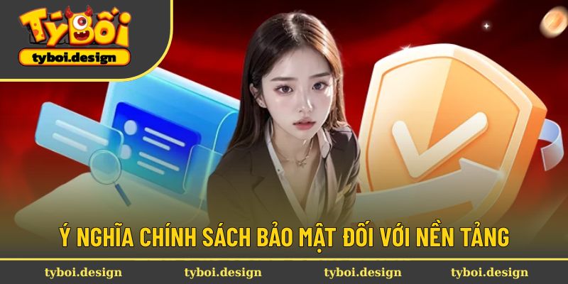 Ý nghĩa chính sách bảo mật đối với nền tảng Tyboi